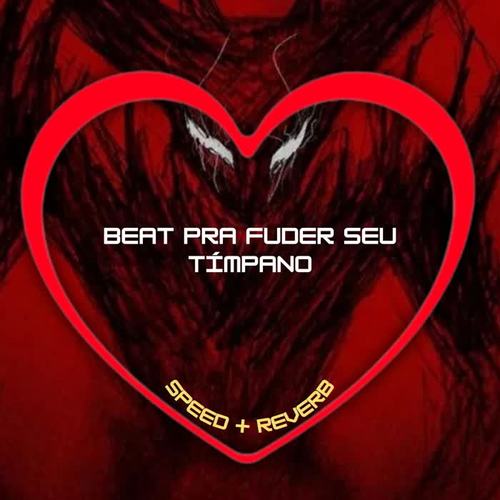 Beat pra Fuder Seu Tímpano (Speed + Reverb) [Explicit]