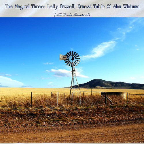 The Magical Three: Lefty Frizzell, Ernest Tubb & Slim Whitman (All Tracks Remastered)