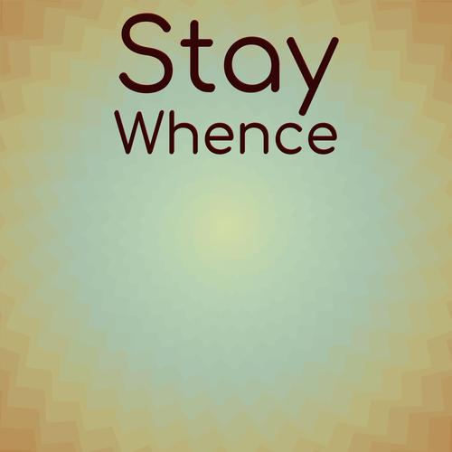 Stay Whence