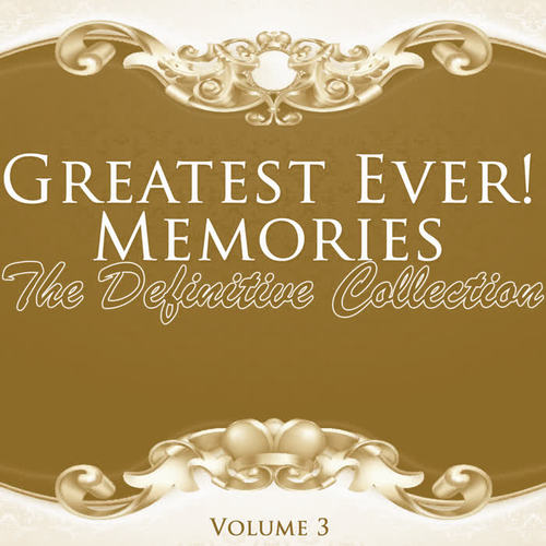 Greatest Ever! Memories - The Definitive Collection Volume 3