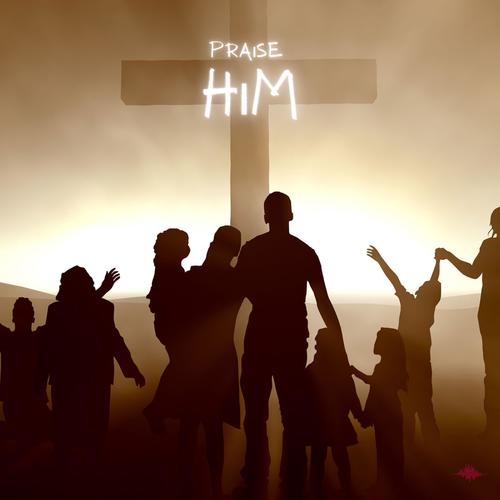 Praise Him
