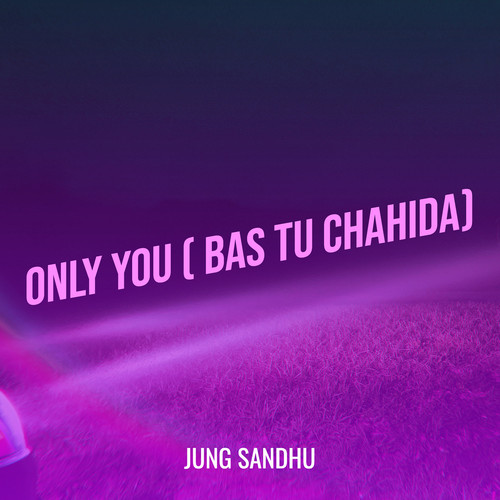 Only You ( Bas Tu Chahida)