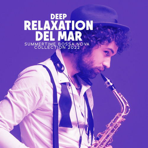 Deep Relaxation del Mar (Summertime Bossa Nova Collection 2022)