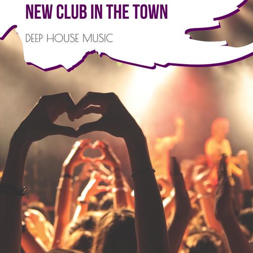 New Club In The Town - Deep House Music