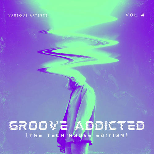 Groove Addicted (The Tech House Edition) , Vol. 4