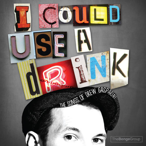 I Could Use a Drink: The Songs of Drew Gasparini (Explicit)