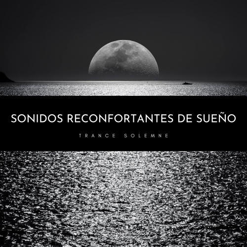 Sonidos Reconfortantes De Sueño: Trance Solemne