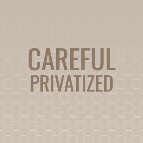 Careful Privatized