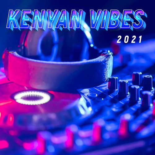 Kenyan Vibes 2021 (Explicit)