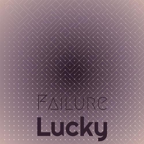 Failure Lucky