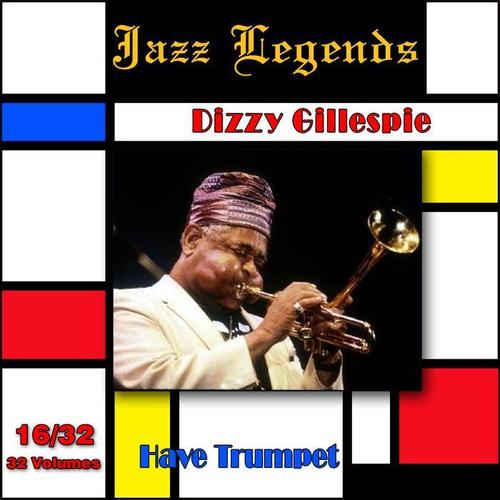 Jazz Legends (Légendes du Jazz) , Vol. 16/32: Dizzy Gillespie - Have Trumpet