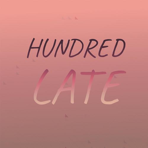 Hundred Late