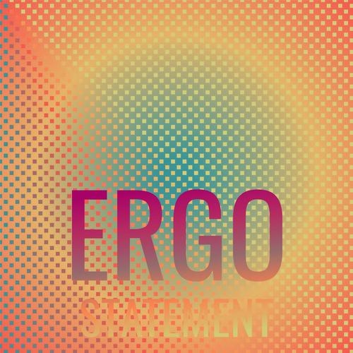 Ergo Statement