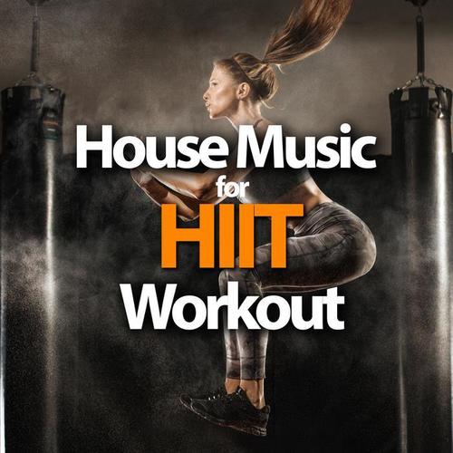 HOUSE MUSIC FOR HIGH INTENSITY INTERVAL TRAINING WORKOUT