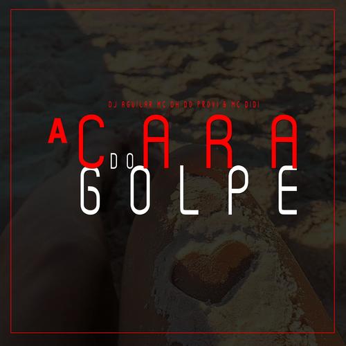 A Cara do Golpe (feat. Mc DH do Provi & Mc Didi) [Explicit]