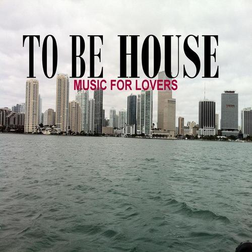 To Be House (Music for Lovers)