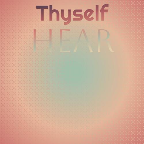 Thyself Hear