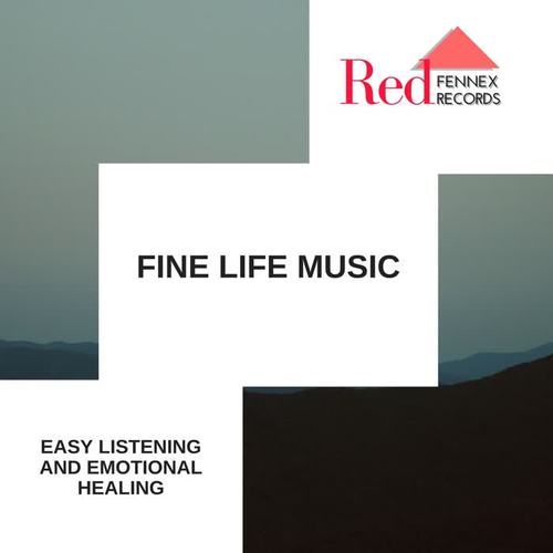 Fine Life Music - Easy Listening And Emotional Healing