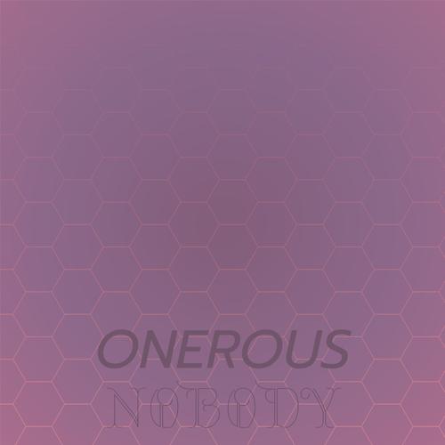 Onerous Nobody