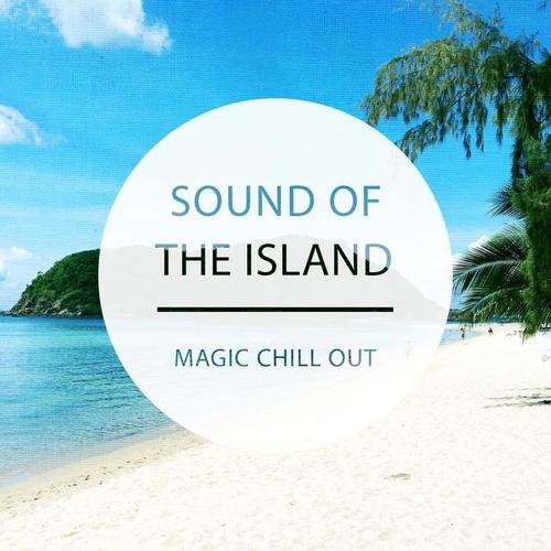 Sound of the Island - Magic Chill out, Vol. 1 (Finest in Relaxing & Calm Music)