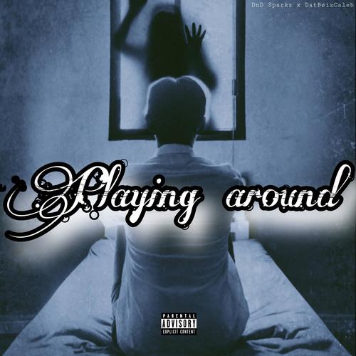 Playing Around (feat. DatBøizCaleb) [Explicit]