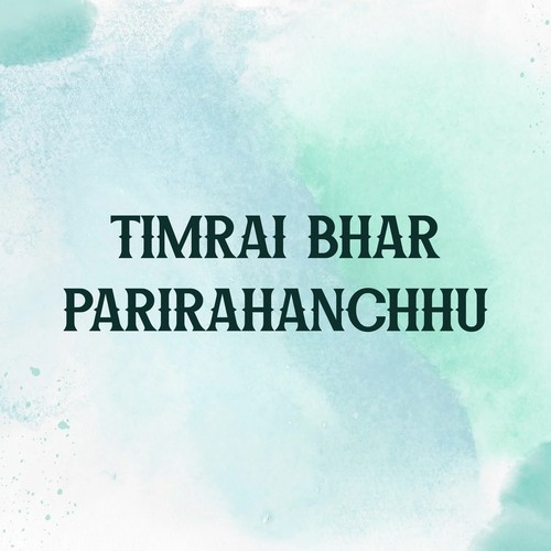 Timrai Bhar Parirahanchhu