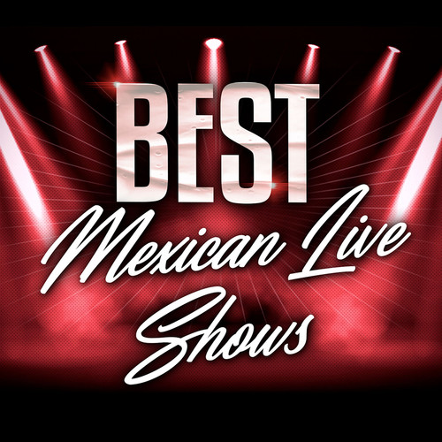 Best Mexican Live Shows (Explicit)