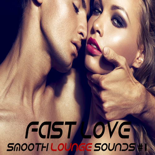 Fast Love Vol.1 (Smooth Lounge Sounds)