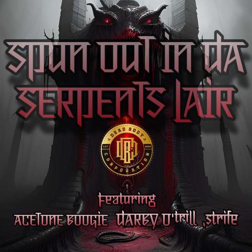 Spun Out In Da Serpents Lair (feat. Acetone Boogie, Darby O'trill & .strife) [Explicit]