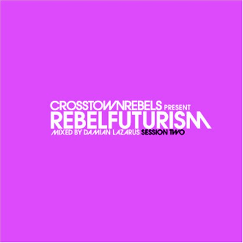 Crosstown Rebels Present Rebel Futurism Session 2