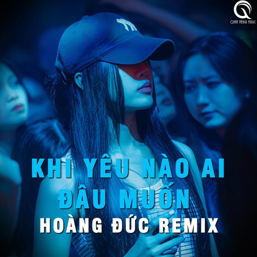 Khi Yêu Nào Ai Đâu Muốn (Hoàng Đức Remix)