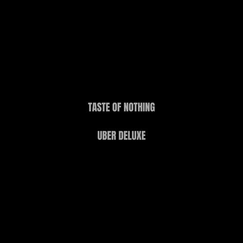 TASTE OF NOTHING: UBER DELUXE (Explicit)