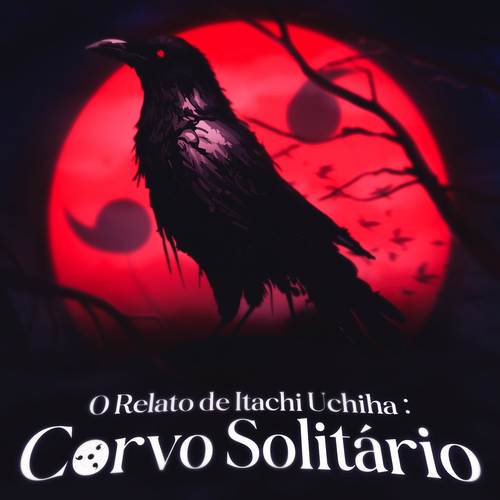 Corvo Solitário (O Relato de Itachi Uchiha)