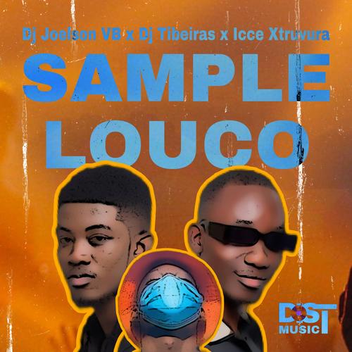 Sample Louco (feat. Dj Joelson VB, Dj Tibeiras & Icce Xtruvura)