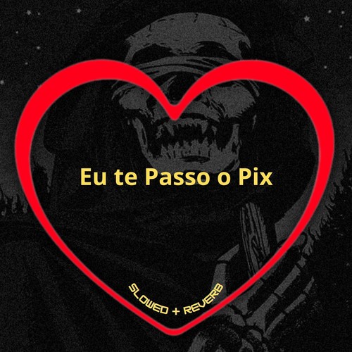 Eu Te Passo o Pix (Slowed + Reverb) [Explicit]