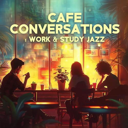 Cafe Conversations: Jazz Relaxing Tunes for Work & Study, Magnificence Uplifting Collection