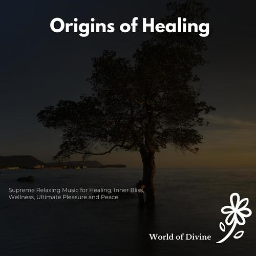 Origins Of Healing (Supreme Relaxing Music For Healing, Inner Bliss, Wellness, Ultimate Pleasure And