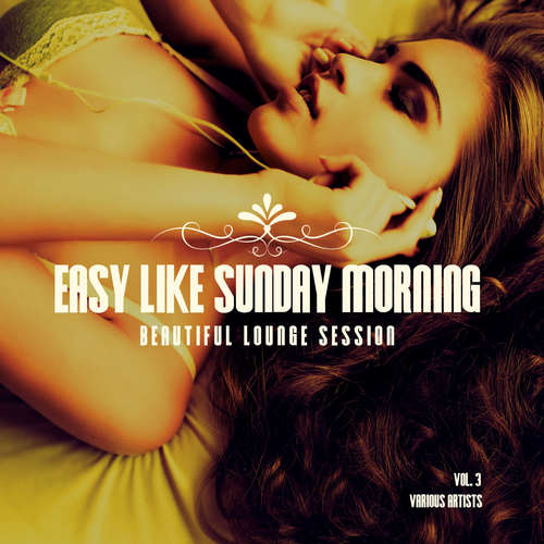 Easy Like Sunday Morning (Beautiful Lounge Session) , Vol. 3 [Explicit]