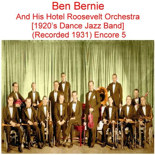 Ben Bernie and His Hotel Roosevelt Orchestra (1920’s Dance Jazz Band) [Recorded 1931] [Encore 5]