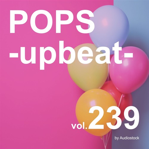 POPS -upbeat-, Vol. 239 -Instrumental BGM- by Audiostock