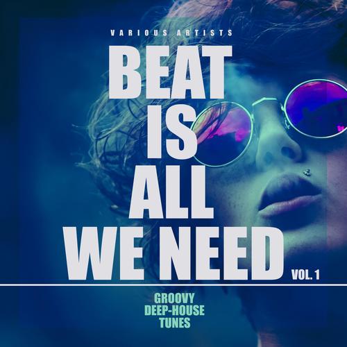 Beat Is All We Need (Groovy Deep-House Tunes), Vol. 1