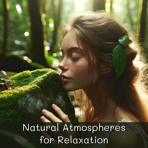 Natural Atmospheres for Relaxation, Meditation and Deep Sleep