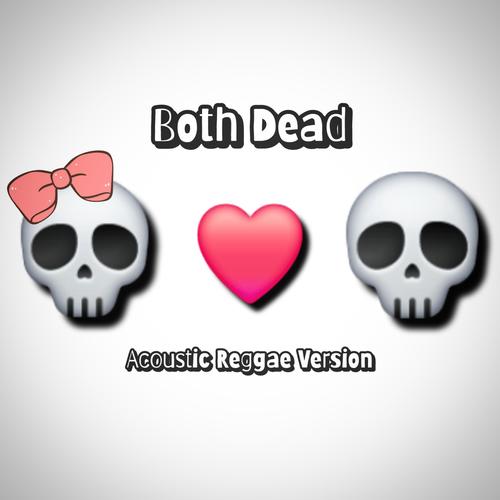 Both Dead (Acoustic Reggae Version) [Explicit]