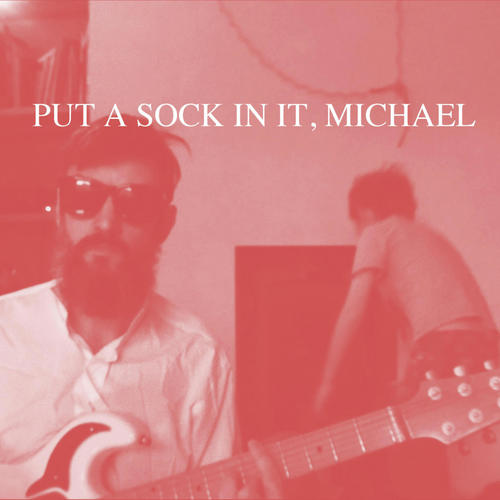 Put A Sock In It, Michael