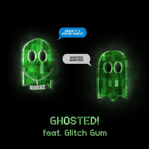 GHOSTED! (feat. Glitch Gum) [Explicit]