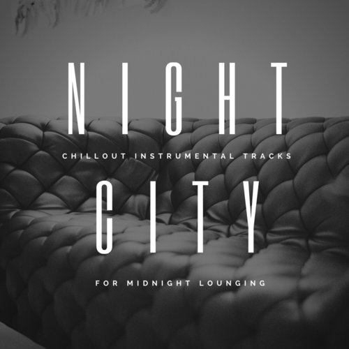 Night City - Chillout Instrumental Tracks for Midnight Lounging