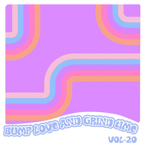 Bump Love And Grind Time, Vol. 20