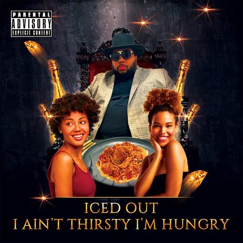 I Ain't Thirsty I'm Hungry (Explicit)