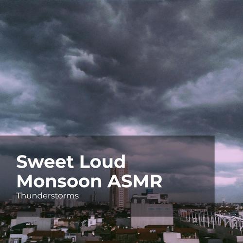 Sweet Loud Monsoon ASMR