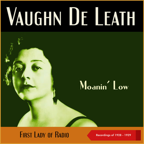 Moanin' Low (Recordings of 1928 - 1929, First Lady of Radio)